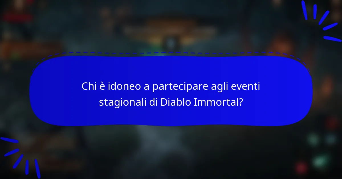 Chi è idoneo a partecipare agli eventi stagionali di Diablo Immortal?