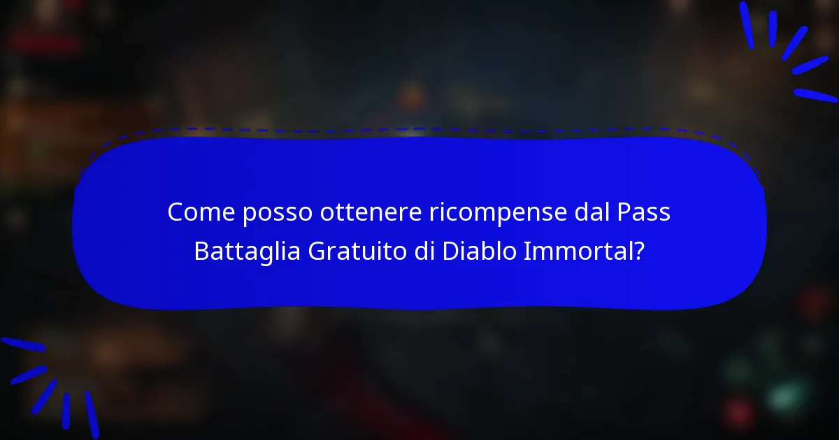 Come posso ottenere ricompense dal Pass Battaglia Gratuito di Diablo Immortal?