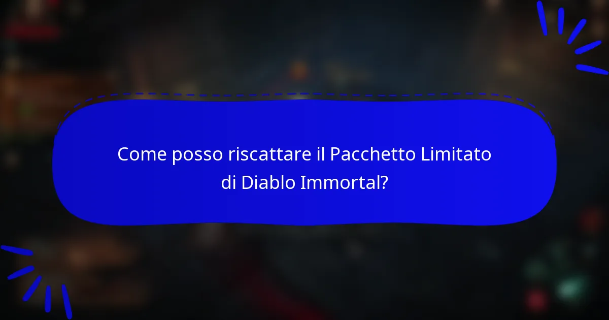 Come posso riscattare il Pacchetto Limitato di Diablo Immortal?