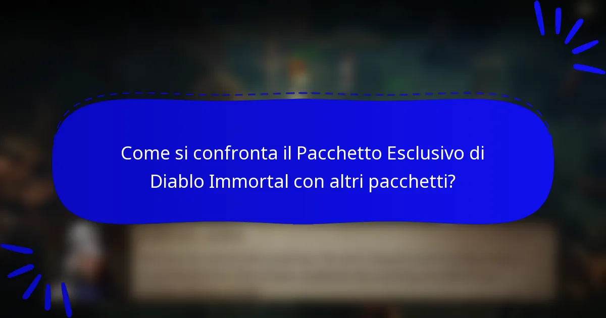 Come si confronta il Pacchetto Esclusivo di Diablo Immortal con altri pacchetti?