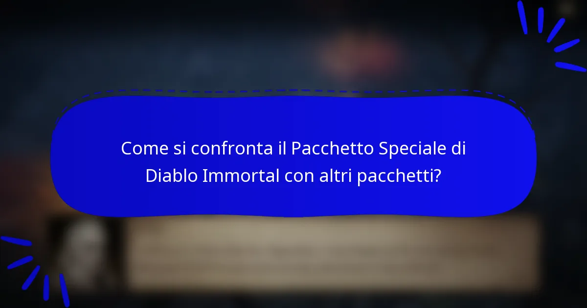 Come si confronta il Pacchetto Speciale di Diablo Immortal con altri pacchetti?
