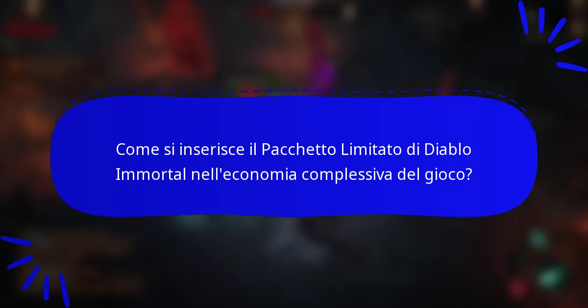 Come si inserisce il Pacchetto Limitato di Diablo Immortal nell'economia complessiva del gioco?