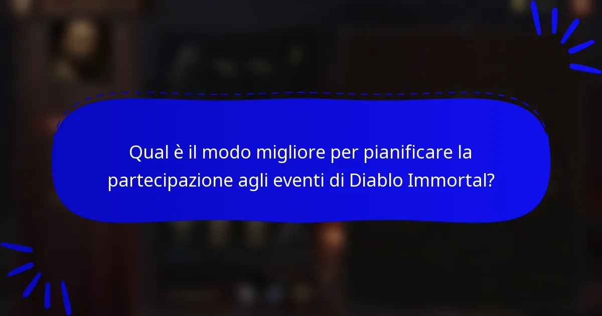 Qual è il modo migliore per pianificare la partecipazione agli eventi di Diablo Immortal?