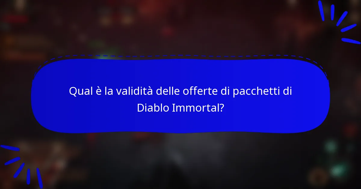 Qual è la validità delle offerte di pacchetti di Diablo Immortal?
