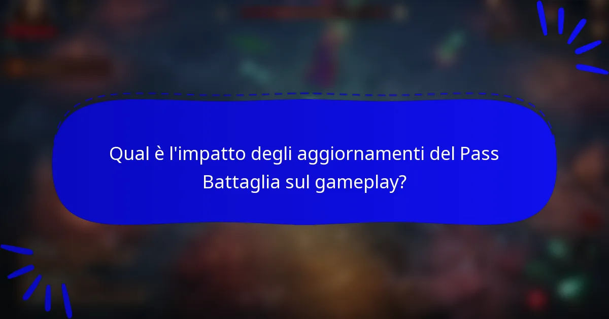 Qual è l'impatto degli aggiornamenti del Pass Battaglia sul gameplay?