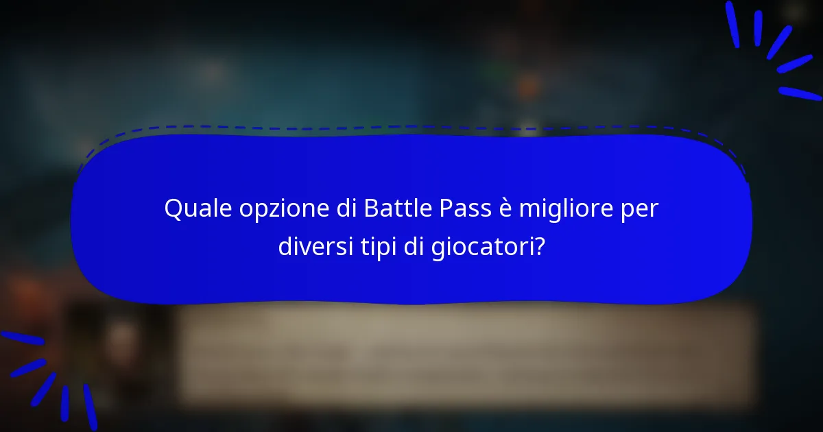 Quale opzione di Battle Pass è migliore per diversi tipi di giocatori?