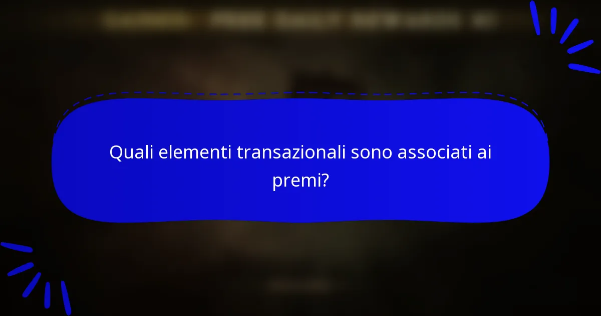 Quali elementi transazionali sono associati ai premi?