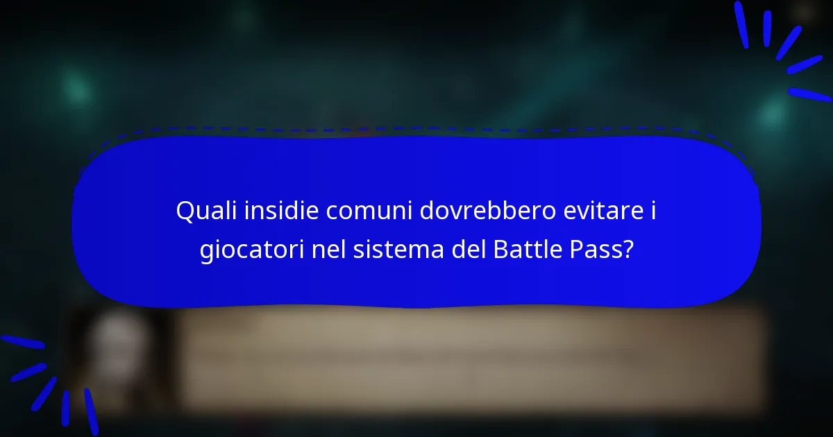 Quali insidie comuni dovrebbero evitare i giocatori nel sistema del Battle Pass?