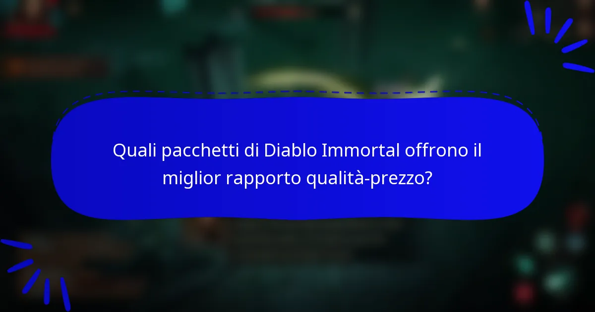Quali pacchetti di Diablo Immortal offrono il miglior rapporto qualità-prezzo?