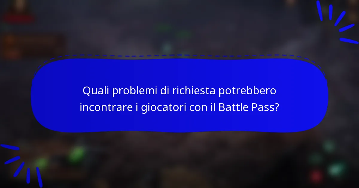 Quali problemi di richiesta potrebbero incontrare i giocatori con il Battle Pass?