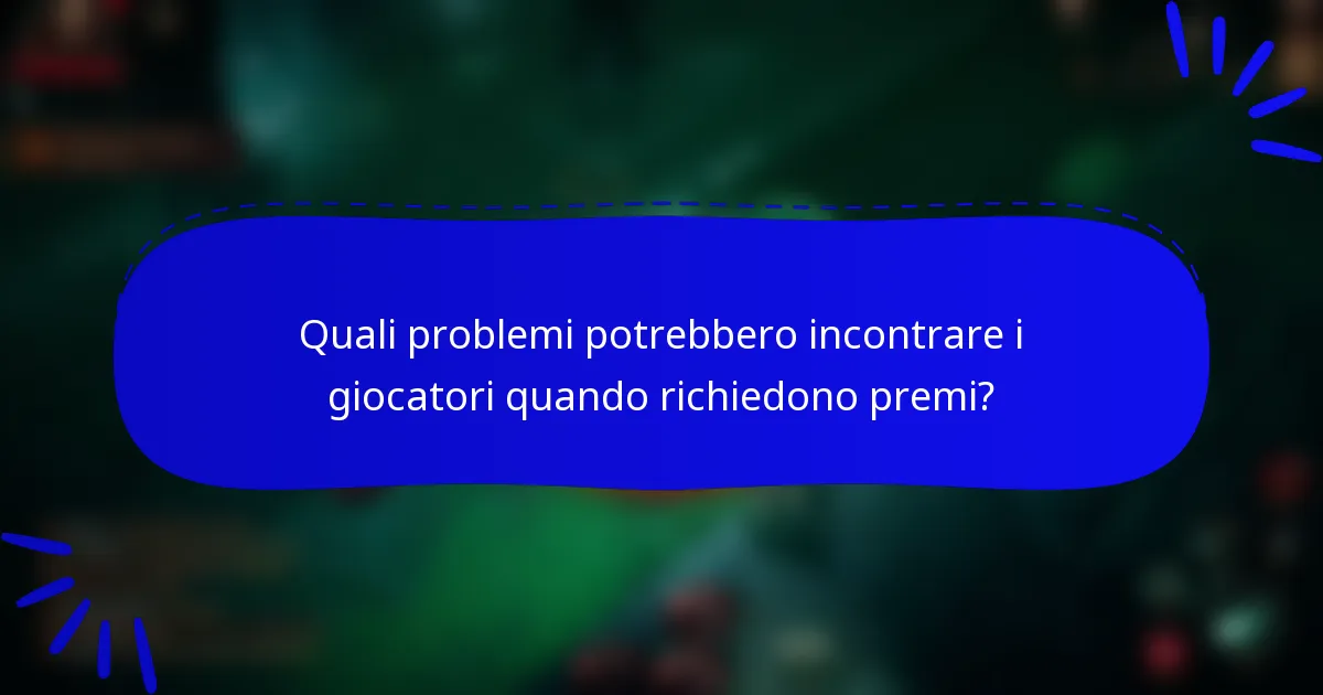 Quali problemi potrebbero incontrare i giocatori quando richiedono premi?