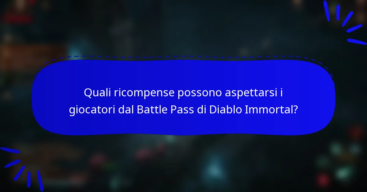 Quali ricompense possono aspettarsi i giocatori dal Battle Pass di Diablo Immortal?