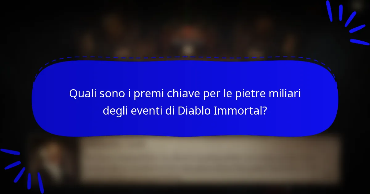 Quali sono i premi chiave per le pietre miliari degli eventi di Diablo Immortal?