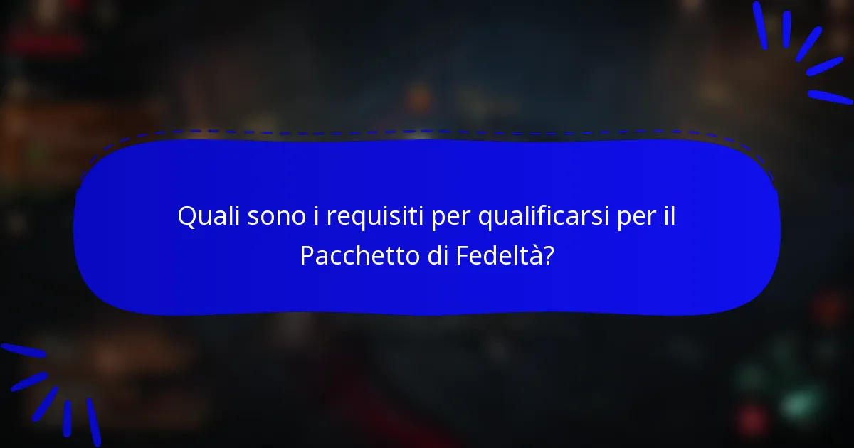 Quali sono i requisiti per qualificarsi per il Pacchetto di Fedeltà?