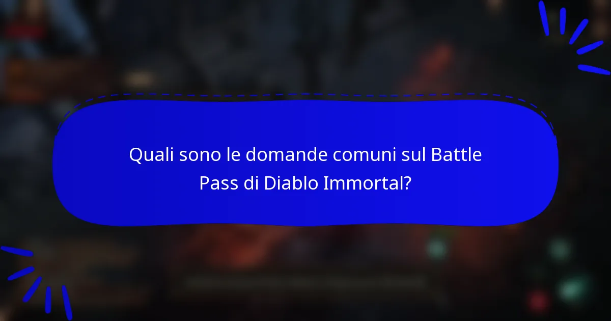 Quali sono le domande comuni sul Battle Pass di Diablo Immortal?
