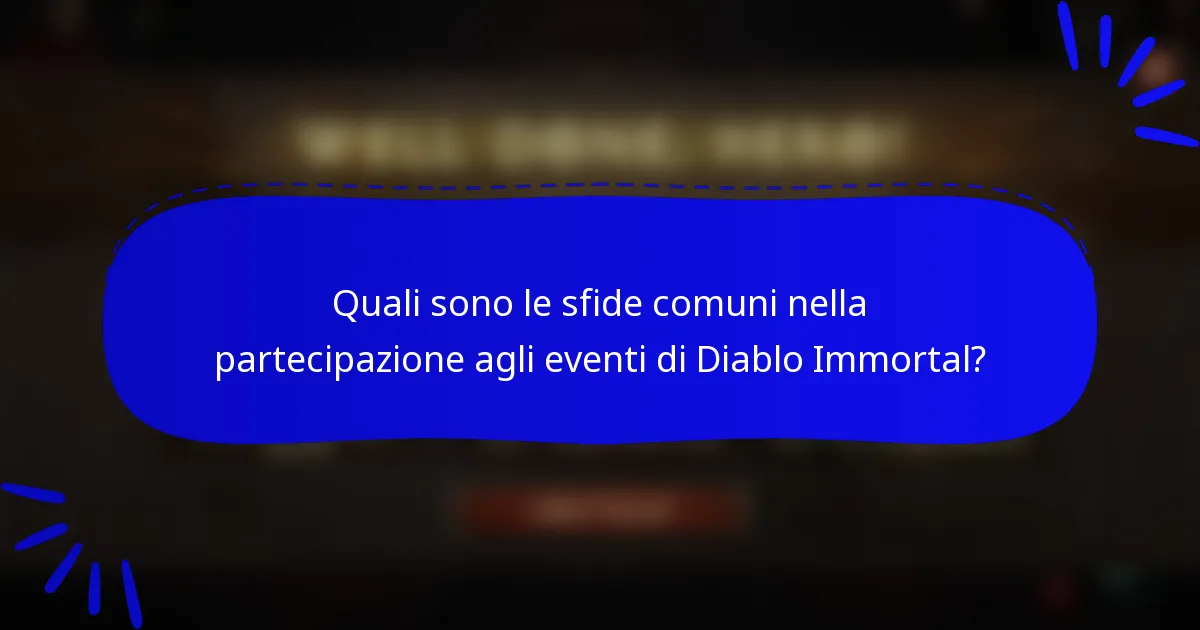 Quali sono le sfide comuni nella partecipazione agli eventi di Diablo Immortal?