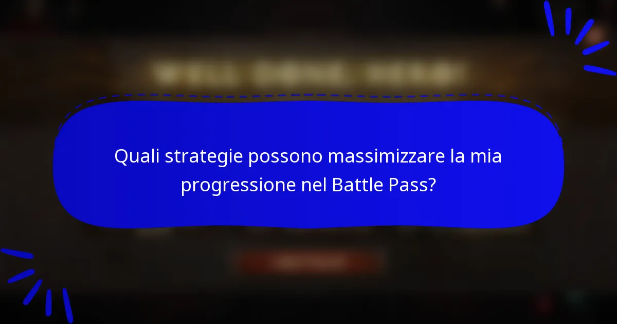 Quali strategie possono massimizzare la mia progressione nel Battle Pass?