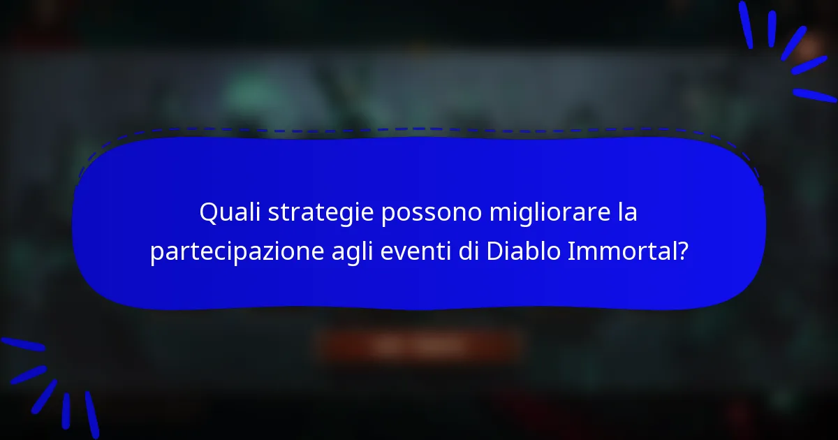 Quali strategie possono migliorare la partecipazione agli eventi di Diablo Immortal?