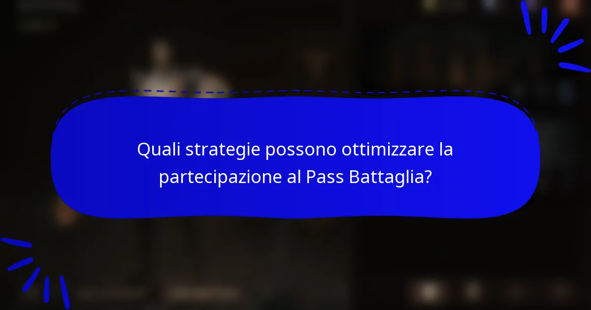 Quali strategie possono ottimizzare la partecipazione al Pass Battaglia?
