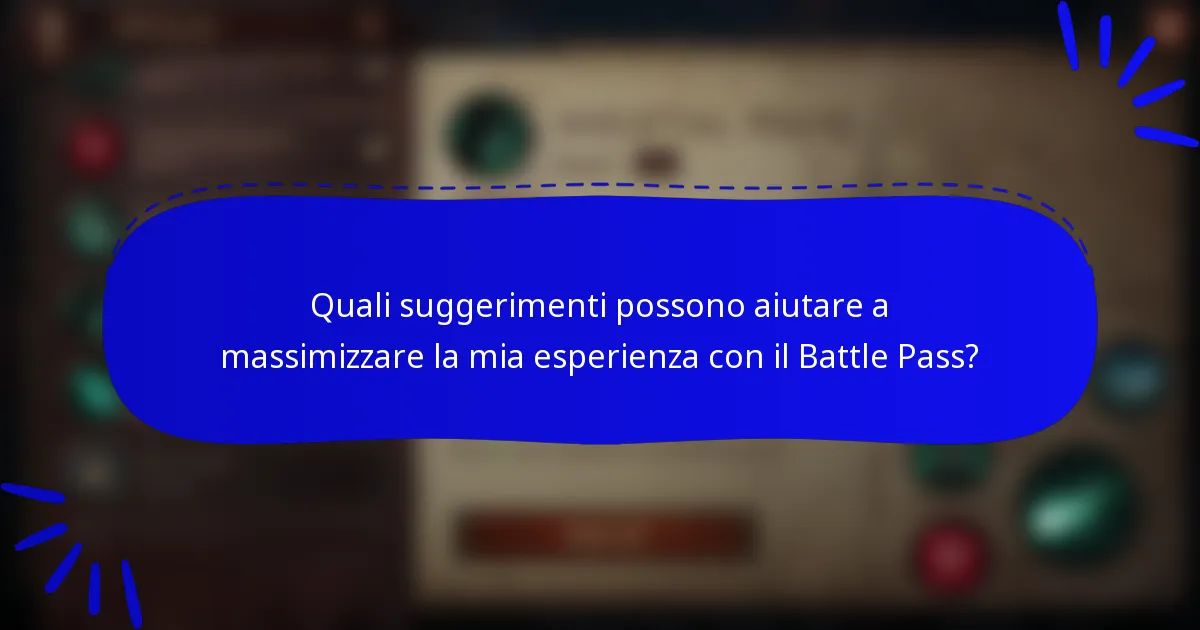 Quali suggerimenti possono aiutare a massimizzare la mia esperienza con il Battle Pass?