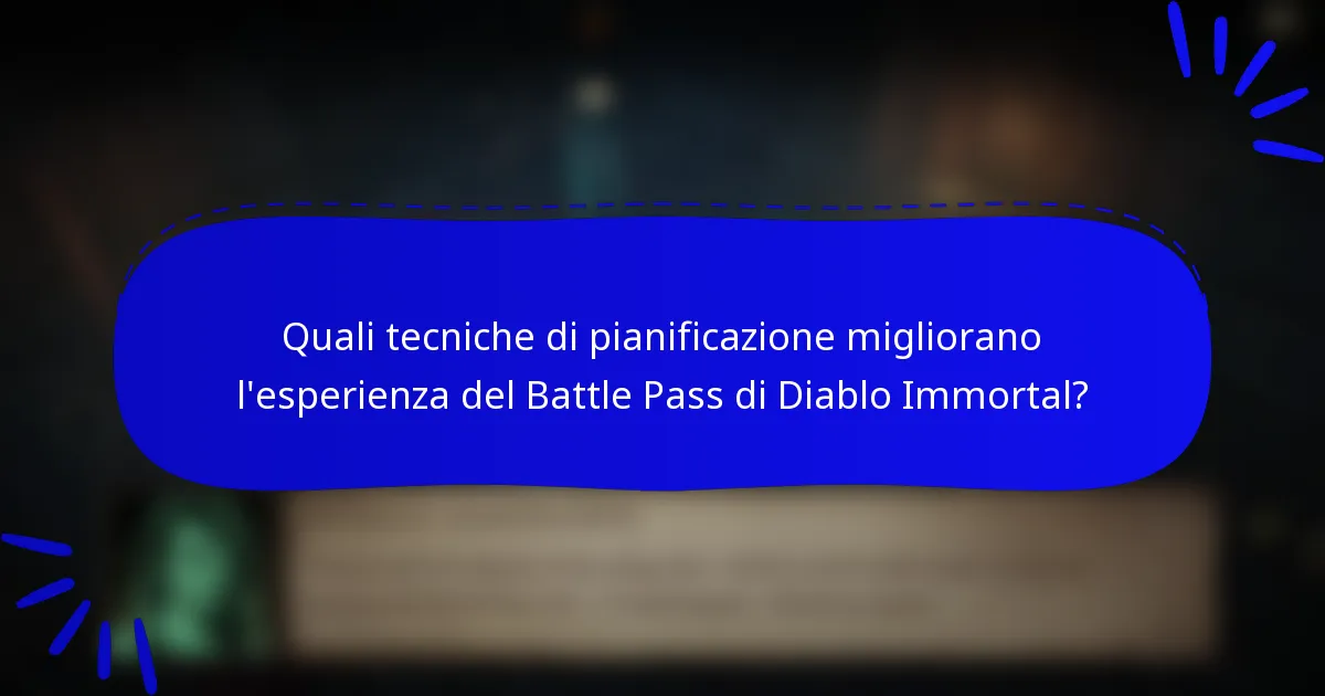 Quali tecniche di pianificazione migliorano l'esperienza del Battle Pass di Diablo Immortal?