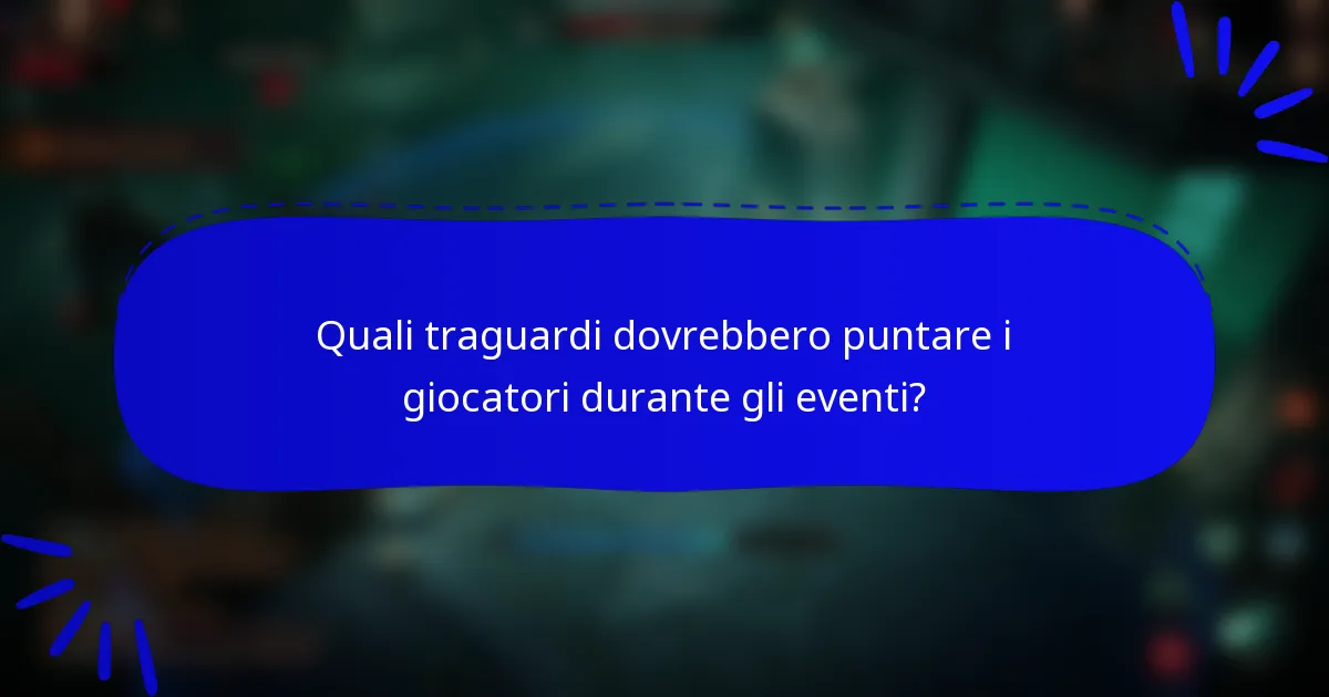 Quali traguardi dovrebbero puntare i giocatori durante gli eventi?