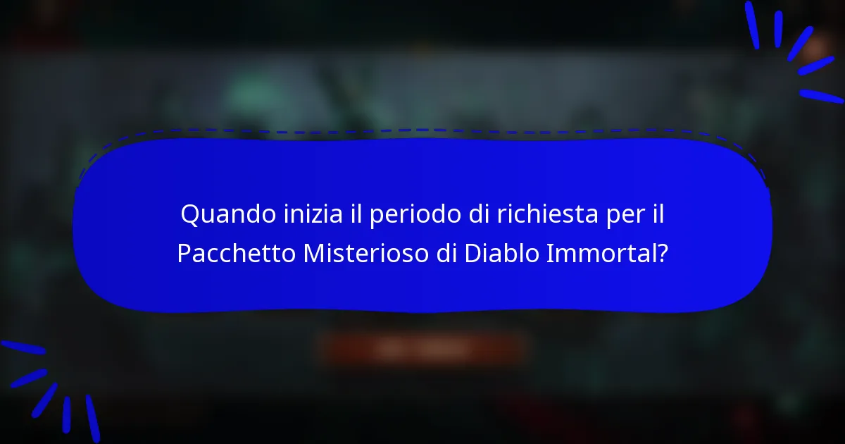Quando inizia il periodo di richiesta per il Pacchetto Misterioso di Diablo Immortal?