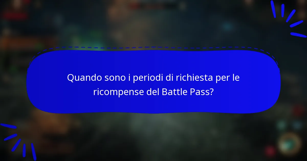 Quando sono i periodi di richiesta per le ricompense del Battle Pass?
